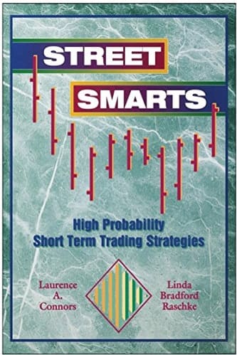 Street Smarts High Probability Short-Term Trading Strategies By Laurence A. Connors, Linda Bradford Raschke