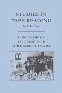 Studies in Tape Reading By Rollo Tape And Richard D. Wyckoff