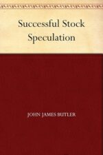 Successful Stock Speculation By J. J. Butler (John James Butler)