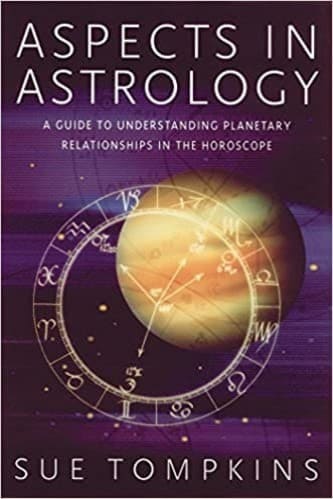 Sue Tompkins - Aspects in Astrology A Guide to Understanding Planetary Relationships in the Horoscope