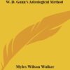 Super Timing W. D. Gann's Astrological Method By Myles Wilson Walker