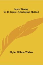 Super Timing W. D. Gann's Astrological Method By Myles Wilson Walker