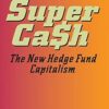 SuperCash_ The New Hedge Fund Capitalism By James Altucher