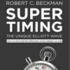 Supertiming, The Unique Elliott Wave System By Robert C. Beckman