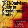 TRENDadvisor Guide to Breakthrough Profits A Proven System for Building Wealth in the Stock Market By Chuck Dukas, T. Parker Gallagher