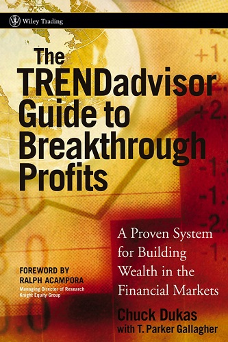 TRENDadvisor Guide to Breakthrough Profits A Proven System for Building Wealth in the Stock Market By Chuck Dukas, T. Parker Gallagher