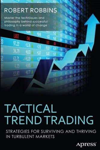 Tactical Trend Trading Strategies for Surviving and Thriving in Turbulent Markets By Robert Robbins
