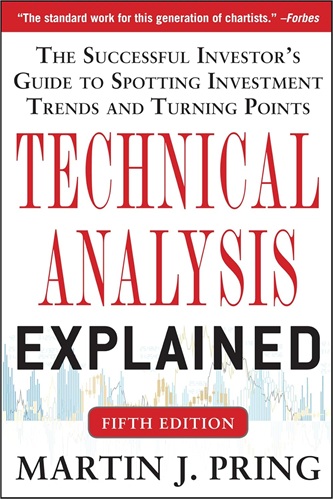 Technical Analysis Explained The Successful Investor's Guide to Spotting Investment Trends and Turning Points By Martin J. Pring