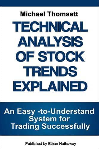 Technical Analysis of Stock Trends Explained An Easy-to-Understand System for Successful Trading by Michael Thomsett