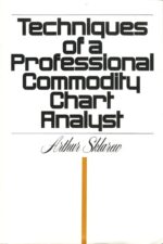 Techniques of a Professional Commodity Chart Analyst By Arthur Sklarew