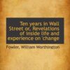 Ten years in Wall Street By Fowler William Worthington