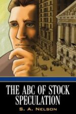 The ABC of Stock Speculation By S. A. Nelson