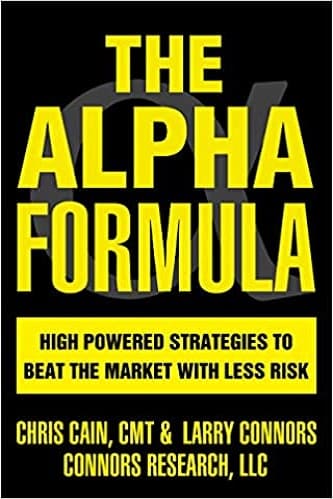 The Alpha Formula High Powered Strategies to Beat the Market with Less Risk By Chris Cain, Laurence A. Connors