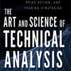 The Art and Science of Technical Analysis Market Structure, Price Action, and Trading Strategies