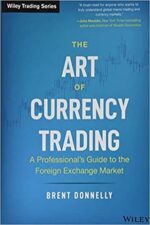 The Art of Currency Trading A Professional's Guide to the Foreign Exchange Market By Brent Donnelly