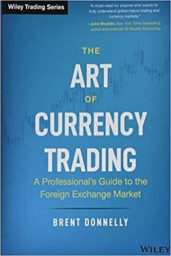 The Art of Currency Trading A Professional's Guide to the Foreign Exchange Market By Brent Donnelly