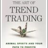 The Art of Trend Trading Animal Spirits and Your Path to Profits By Michael Parness
