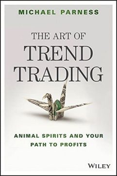 The Art of Trend Trading Animal Spirits and Your Path to Profits By Michael Parness