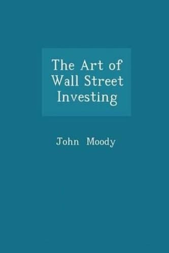The Art of Wall Street Investing By John Moody