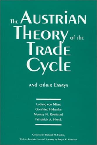 The Austrian Theory of the Trade Cycle and Other Essays By Ludwig von Mises, Murray N. Rothbard
