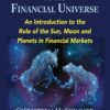 The Beginners Guide to the Financial Universe - An Introduction to the Role of the Sun, Moon and Planets in Financial Markets By Christeen H. Skinner