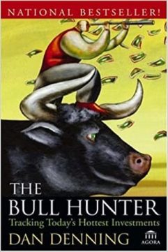 The Bull Hunter Tracking Todays Hottest Investments by Dan Denning