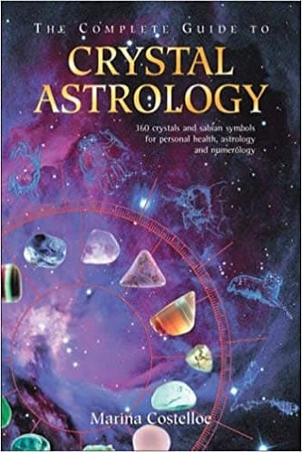 The Complete Guide to Crystal Astrology 360 Crystals and Sabian Symbols for Personal Health, Astrology and Numerology By Marina Costelloe