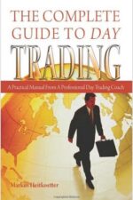 The Complete Guide to Day Trading - A Practical Manual from A Professional Day Trading Coach By Markus Heitkoetter