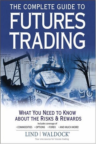 The Complete Guide to Futures Trading: What You Need to Know about the Risks and Rewards By Lind-Waldock
