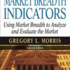 The Complete Guide to Market Breadth Indicators How to Analyze and Evaluate Market Direction and Strength (Gregory L. Morris