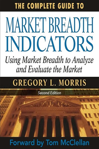 The Complete Guide to Market Breadth Indicators How to Analyze and Evaluate Market Direction and Strength (Gregory L. Morris
