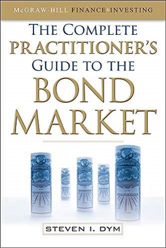 The Complete Practitioners Guide to the Bond Market By Steven Dym