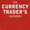 The Currency Trader's Handbook Strategies For Forex Success By Rob Booker