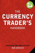 The Currency Trader's Handbook Strategies For Forex Success By Rob Booker