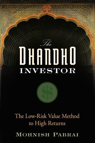The Dhandho Investor The Low - Risk Value Method to High Returns By Mohnish Pabrai