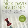 The Dick Davis Dividend Straight Talk on Making Money from 40 Years on Wall Street By Dick Davis