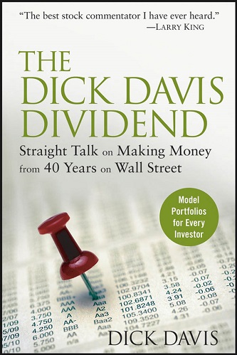 The Dick Davis Dividend Straight Talk on Making Money from 40 Years on Wall Street By Dick Davis