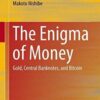 The Enigma of Money Gold, Central Banknotes, and Bitcoin