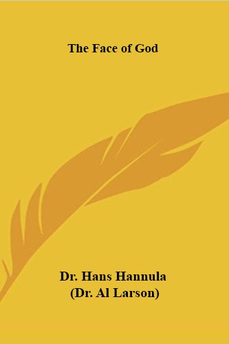 The Face of God by Dr. Hans Hannula (Dr. Al Larson)