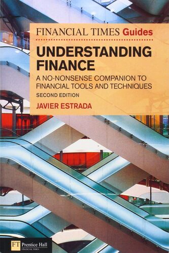 The Financial Times Guide to Understanding Finance: A No-Nonsense Companion to Financial Tools and Techniques By Javier Estrada