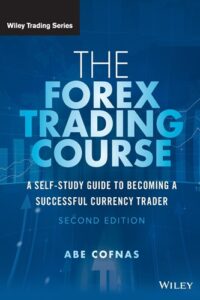 The Forex Trading Course A Self-Study Guide To Becoming a Successful Currency Trader By Abe Cofnas