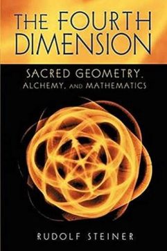 The Fourth Dimension_ Sacred Geometry, Alchemy, and Mathematics By Rudolf Steiner