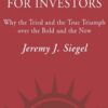 The Future for Investors Why the Tried and the True Triumph Over the Bold and the New By Jeremy J. Siegel