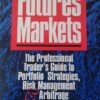 The Futures Markets The Professional Traders Guide to Portfolio Strategies, Risk Management Arbitrage By Daniel R Siegel, Diane F. Siegel
