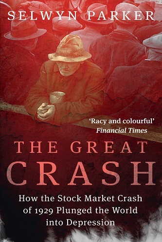 The Great Crash How the Stock Market Crash of 1929 Plunged the World into Depression By Selwyn Parker