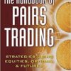 The Handbook of Pairs Trading Strategies Using Equities, Options, and Futures by Douglas S. Ehrman