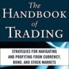 The Handbook of Trading Strategies for Navigating and Profiting from Currency, Bond, and Stock Markets By Greg N. Gregoriou
