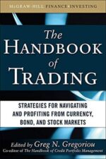 The Handbook of Trading Strategies for Navigating and Profiting from Currency, Bond, and Stock Markets By Greg N. Gregoriou
