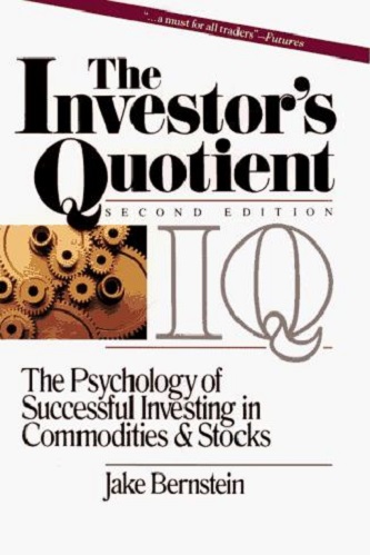 The Investors Quotient The Psychology of Successful Investing in Commodities Stocks by Jake Bernstein