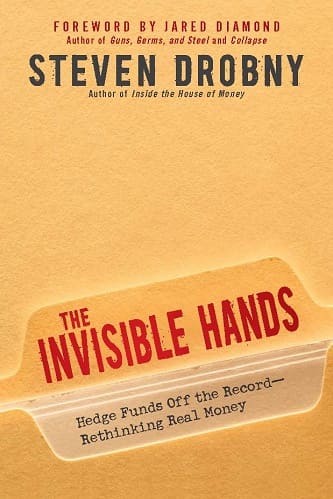 The Invisible Hands Hedge Funds Off the Record - Rethinking Real Money By Steven Drobny